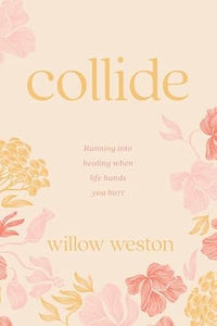 Collide: Running into the Healing Your Pain Longs For