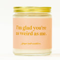 "I'm glad you're as weird as me" Candle | Coconut Vanilla