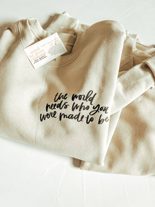 Graphic Sweatshirt: "The World Needs Who You Were Made To Be"